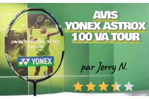 Avis Yonex Astrox 100VA Tour par Jerry N.