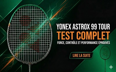 Le Yonex Astrox 99 Tour est-il la raquette de puissance ultime pour toi ?